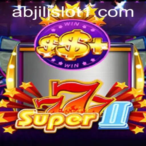 Exploring the Thrills of Super777II and Abjili Slot